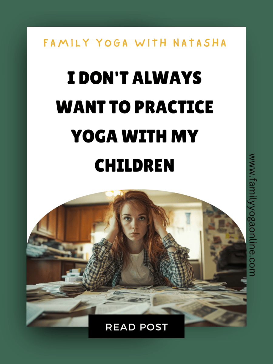 I don’t always want to practice Yoga with my&nbsp;Children