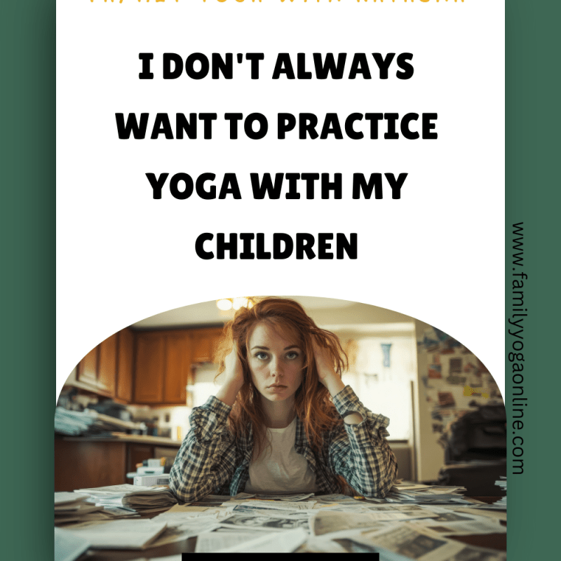 I don’t always want to practice Yoga with my&nbsp;Children