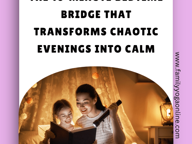 The 10‑Minute Bedtime Bridge That Transforms Chaotic Evenings into&nbsp;Calm